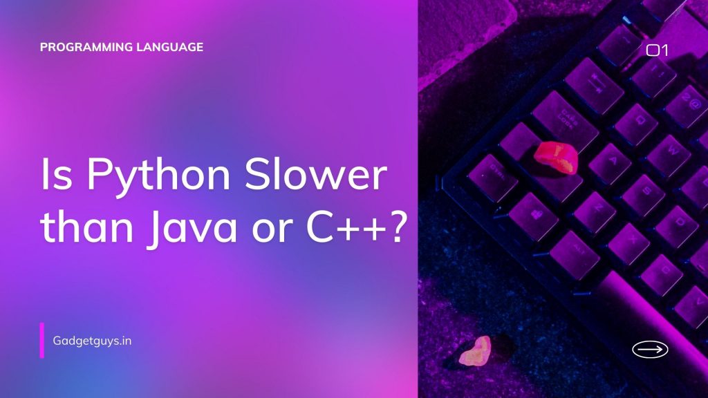 Is Python Really Slower than Java or C++ – Gadgetguys